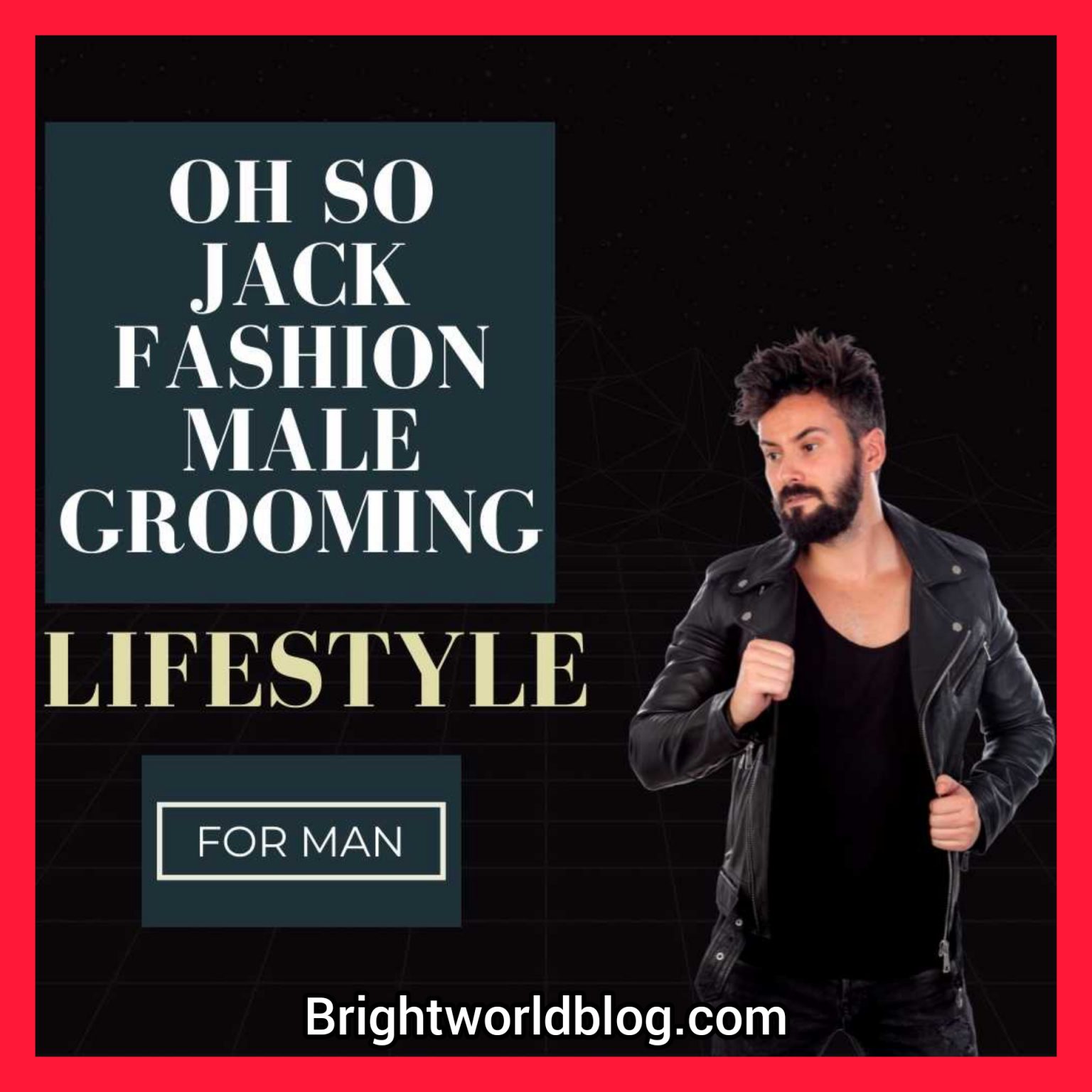 Oh So Jack Fashion Male Grooming Lifestyle - BrightWorld
