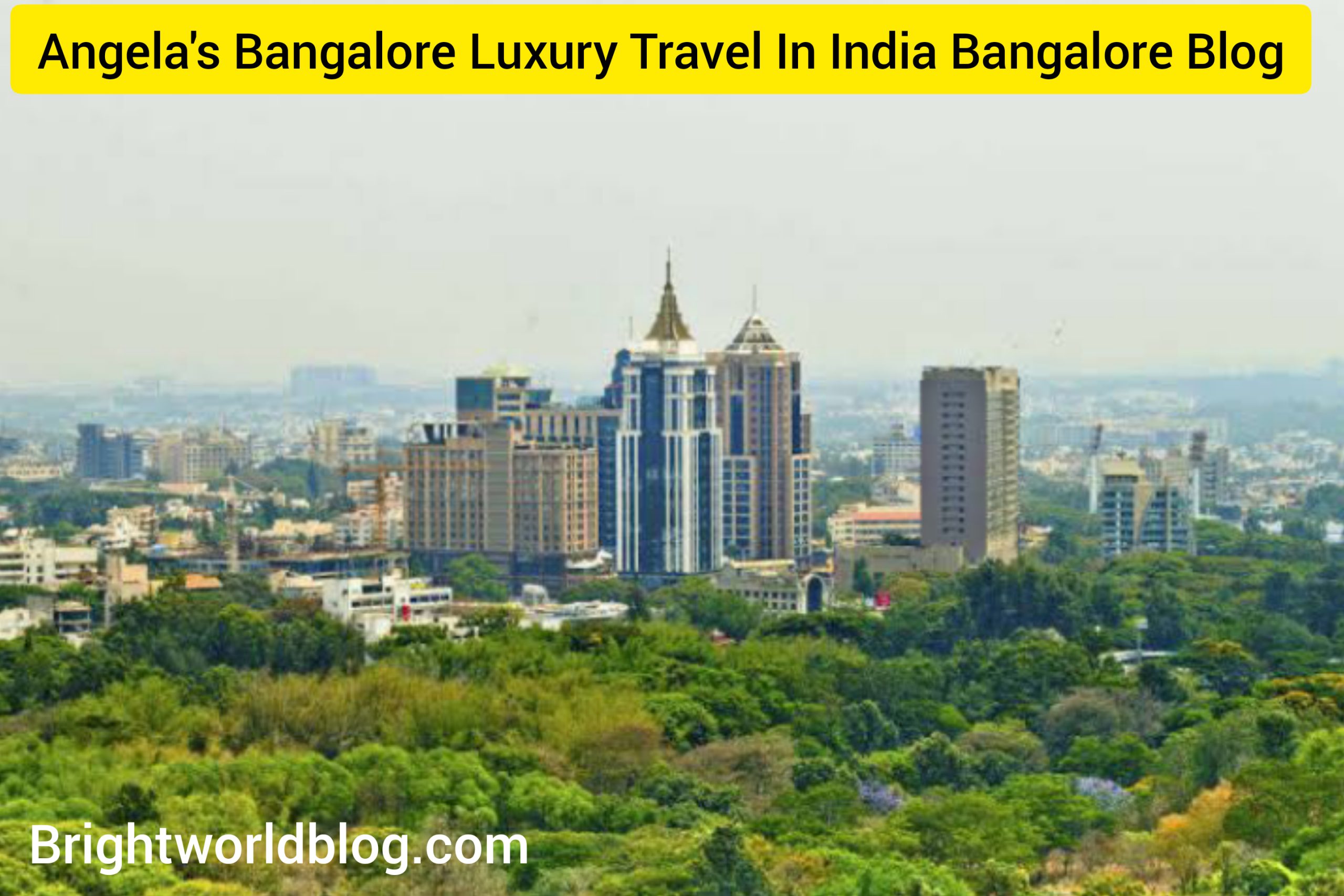 Angela's Bangalore Luxury Travel In India Bangalore Blog