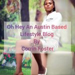 Oh Hey An Austin Based Lifestyle Blog By Corrin Foster