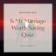 Is My Marriage Worth Saving Quiz