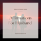 Affirmations For Husband